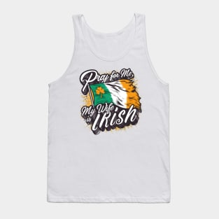 Pray for me my wife is Irish fun funny Ireland heritage tee Tank Top